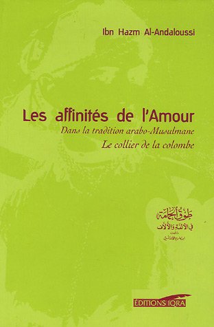 Les Affinités De L'Amour : Dans La Tradition Arabo-Musulmane Tawq Al-Hamâma Le Collier De La Colombe, Book, Yoorid, YOORID