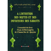 À l'intention des Muftis et des Imitateurs des Savants: L'essentiel du livre i'lam Al-Muwaqqi'in, de L'imam Ibn Al-Qayyim